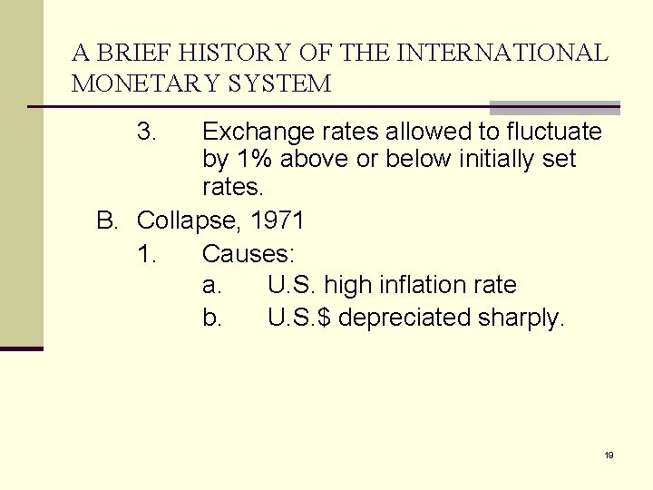 A BRIEF HISTORY OF THE INTERNATIONAL MONETARY SYSTEM 3. Exchange rates allowed to fluctuate