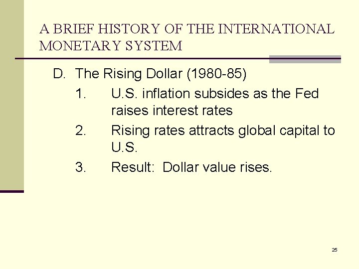 A BRIEF HISTORY OF THE INTERNATIONAL MONETARY SYSTEM D. The Rising Dollar (1980 -85)