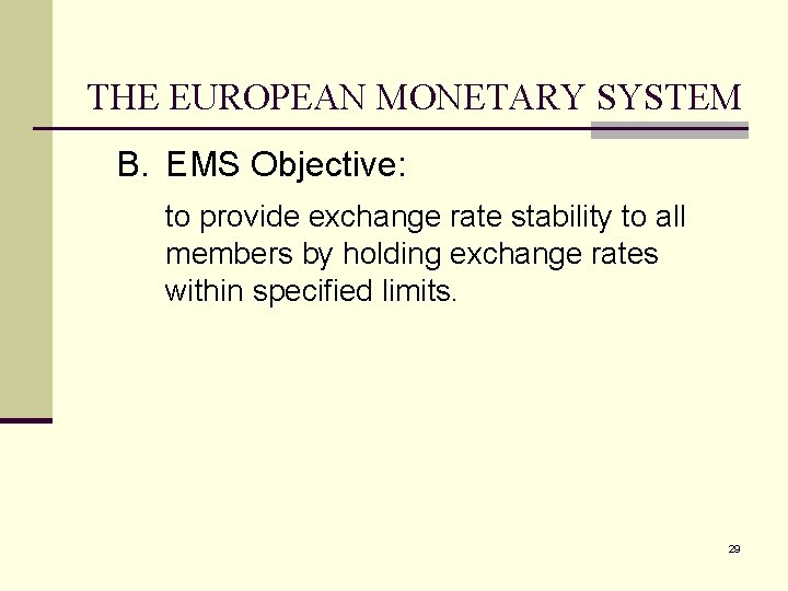 THE EUROPEAN MONETARY SYSTEM B. EMS Objective: to provide exchange rate stability to all