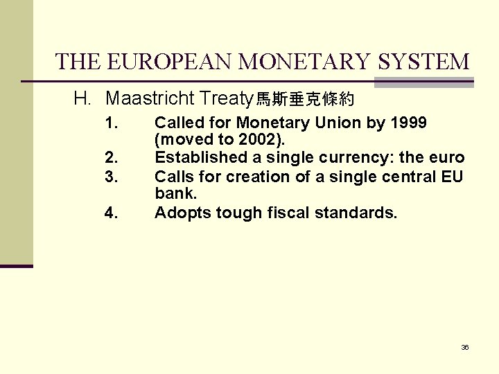 THE EUROPEAN MONETARY SYSTEM H. Maastricht Treaty馬斯垂克條約 1. 2. 3. 4. Called for Monetary