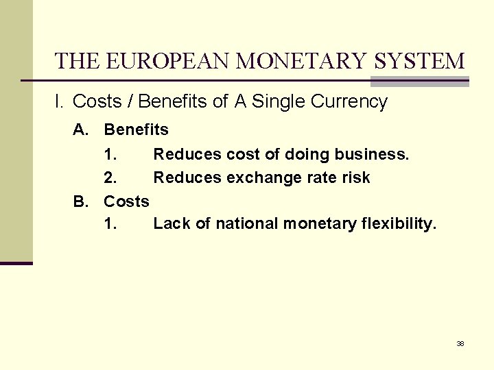 THE EUROPEAN MONETARY SYSTEM I. Costs / Benefits of A Single Currency A. Benefits