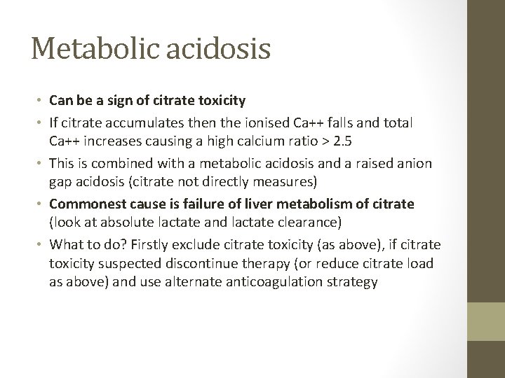 Metabolic acidosis • Can be a sign of citrate toxicity • If citrate accumulates