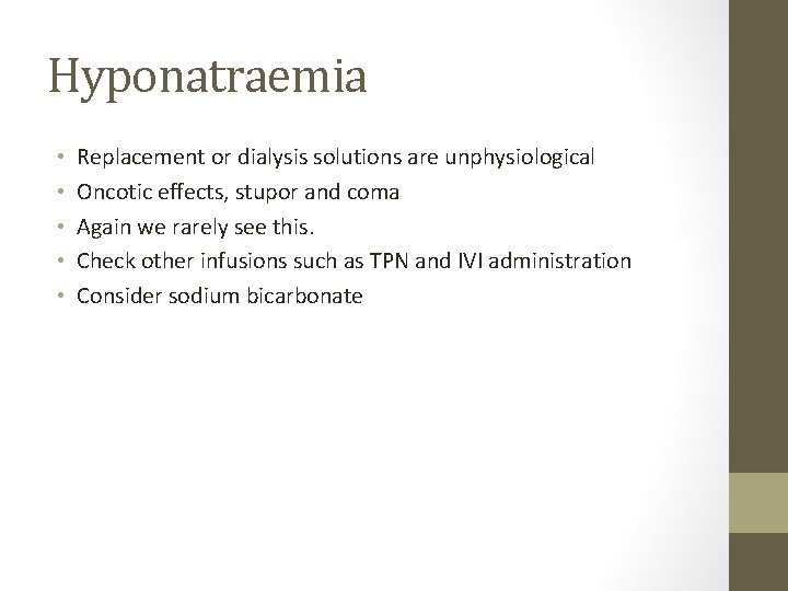 Hyponatraemia • • • Replacement or dialysis solutions are unphysiological Oncotic effects, stupor and