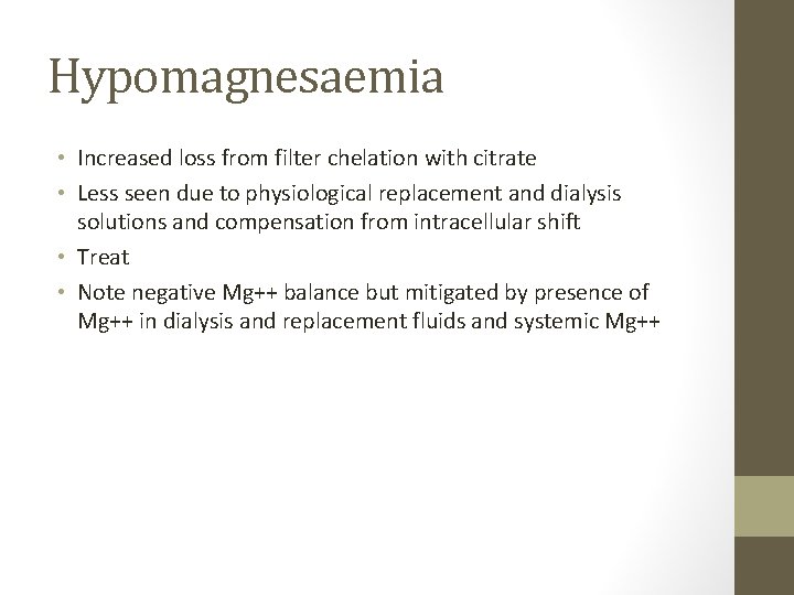 Hypomagnesaemia • Increased loss from filter chelation with citrate • Less seen due to