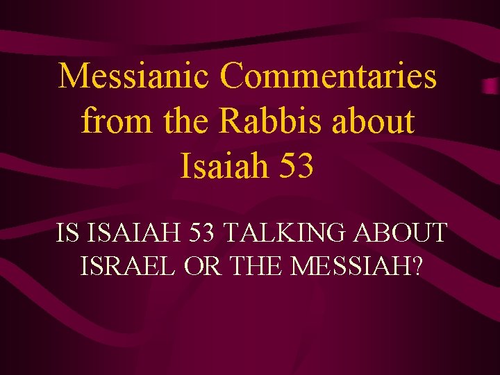 Messianic Commentaries from the Rabbis about Isaiah 53 IS ISAIAH 53 TALKING ABOUT ISRAEL