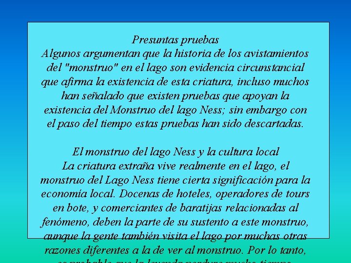 Presuntas pruebas Algunos argumentan que la historia de los avistamientos del "monstruo" en el