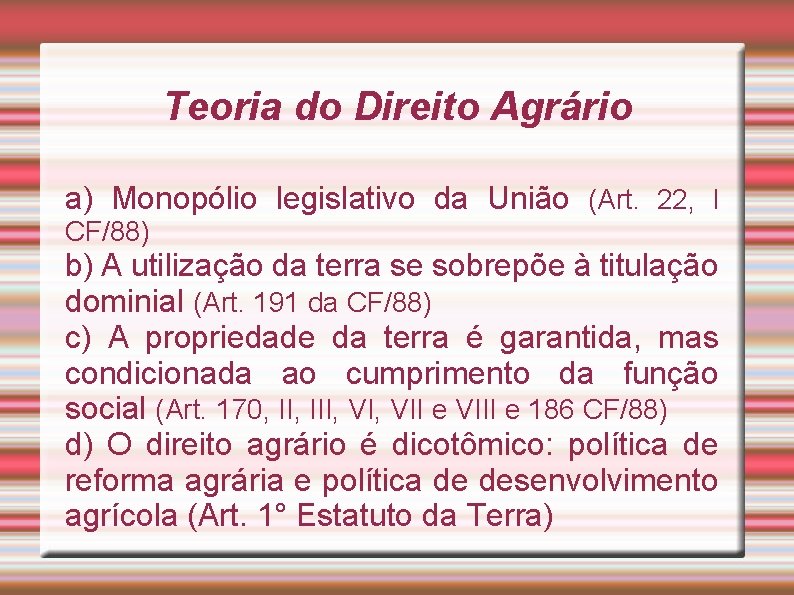 Teoria do Direito Agrário a) Monopólio legislativo da União (Art. 22, I CF/88) b)