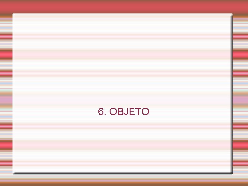 6. OBJETO 