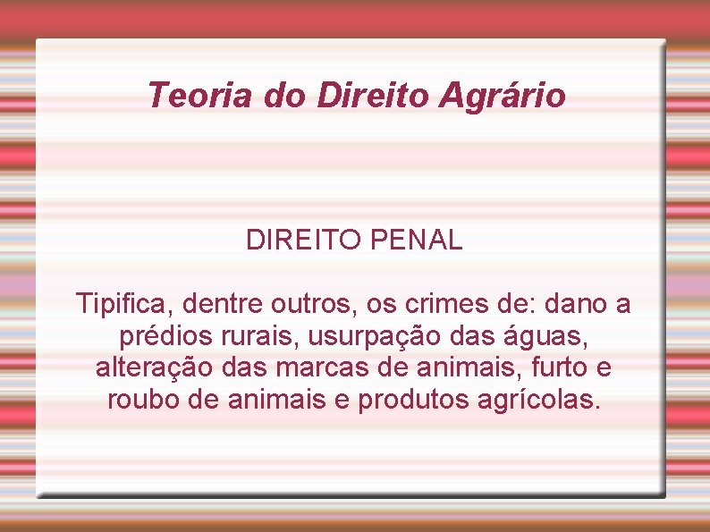 Teoria do Direito Agrário DIREITO PENAL Tipifica, dentre outros, os crimes de: dano a