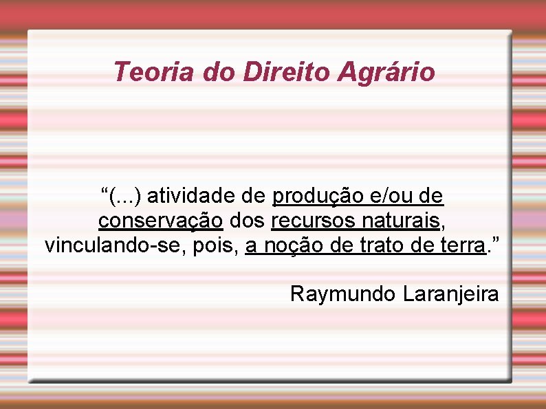 Teoria do Direito Agrário “(. . . ) atividade de produção e/ou de conservação