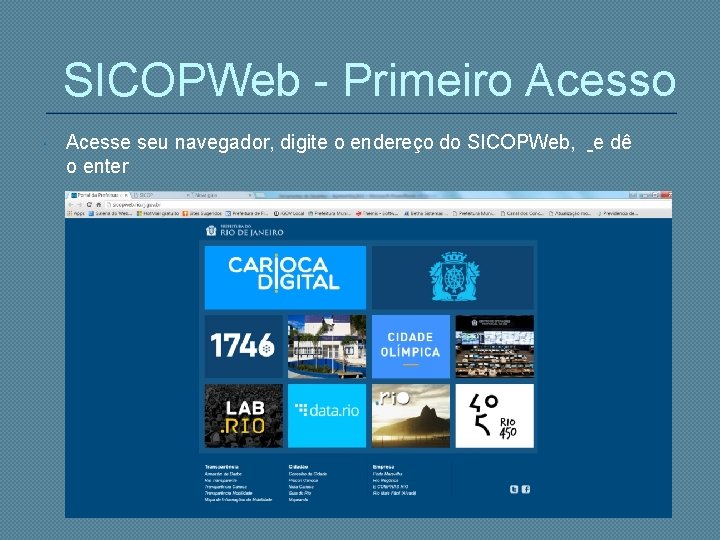 SICOPWeb - Primeiro Acesso Acesse seu navegador, digite o endereço do SICOPWeb, e dê