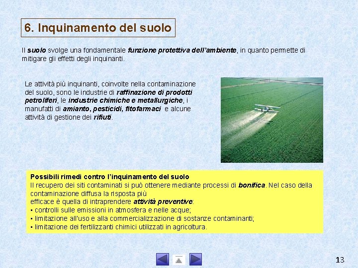 6. Inquinamento del suolo Il suolo svolge una fondamentale funzione protettiva dell’ambiente, in quanto