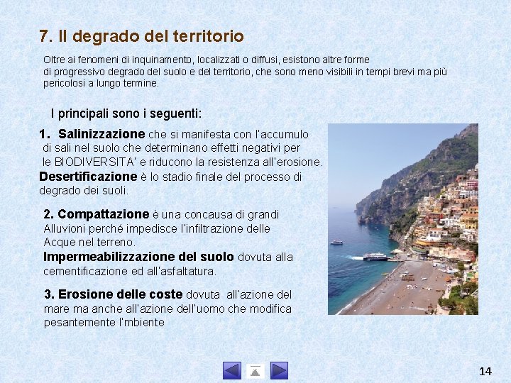 7. Il degrado del territorio Oltre ai fenomeni di inquinamento, localizzati o diffusi, esistono