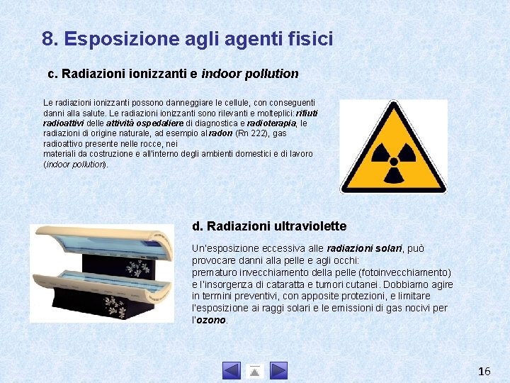 8. Esposizione agli agenti fisici c. Radiazionizzanti e indoor pollution Le radiazionizzanti possono danneggiare