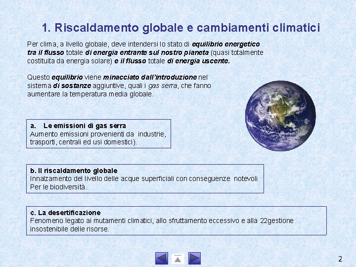1. Riscaldamento globale e cambiamenti climatici Per clima, a livello globale, deve intendersi lo