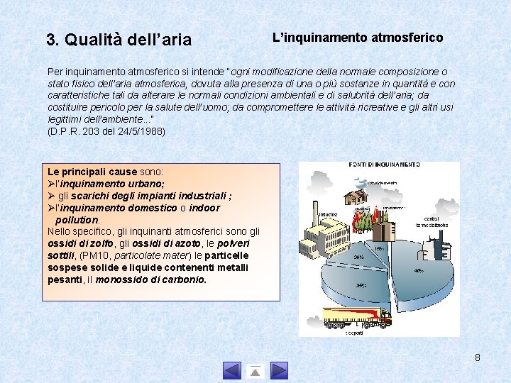 3. Qualità dell’aria L’inquinamento atmosferico Per inquinamento atmosferico si intende “ogni modificazione della normale