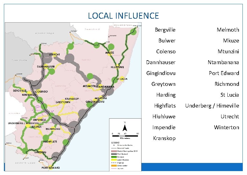 LOCAL INFLUENCE Bergville Melmoth Bulwer Mkuze Colenso Mtunzini Dannhauser Ntambanana Gingindlovu Port Edward Greytown
