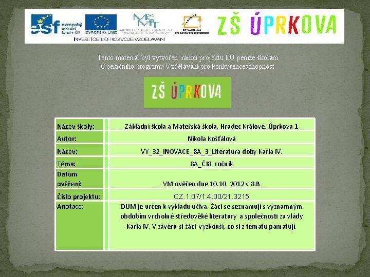 Tento materiál byl vytvořen rámci projektu EU peníze školám Operačního programu Vzdělávání pro konkurenceschopnost