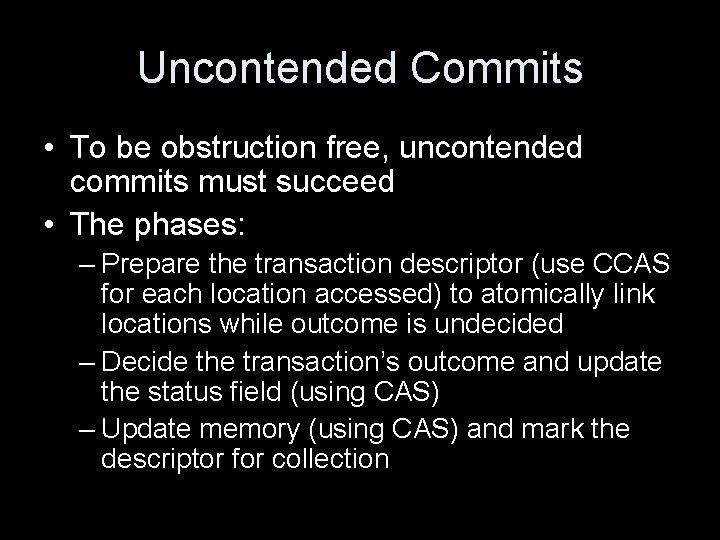 Uncontended Commits • To be obstruction free, uncontended commits must succeed • The phases: