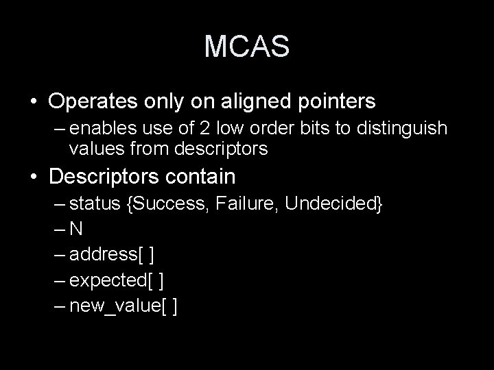 MCAS • Operates only on aligned pointers – enables use of 2 low order