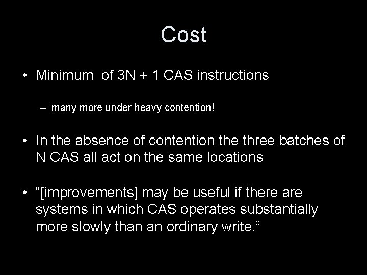 Cost • Minimum of 3 N + 1 CAS instructions – many more under