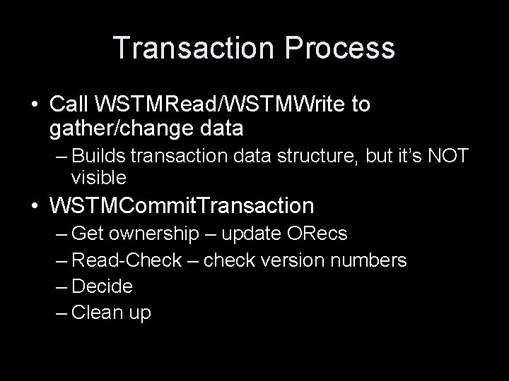 Transaction Process • Call WSTMRead/WSTMWrite to gather/change data – Builds transaction data structure, but