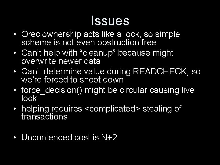 Issues • Orec ownership acts like a lock, so simple scheme is not even