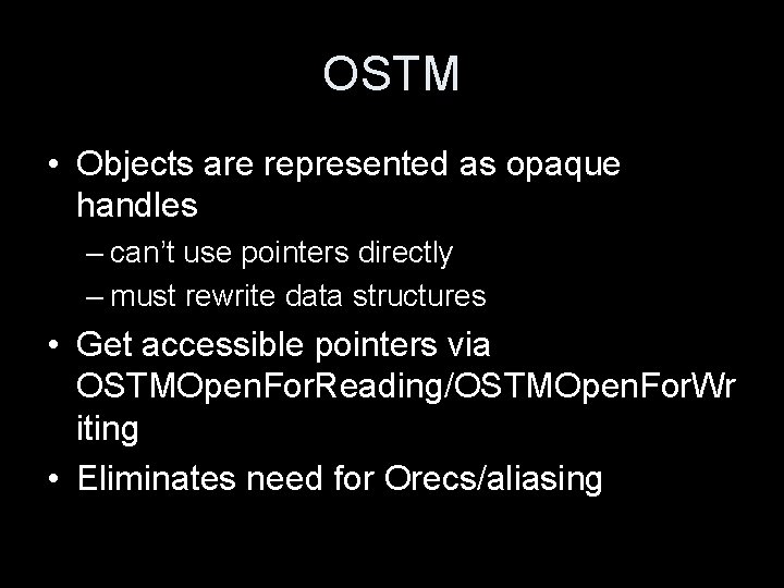 OSTM • Objects are represented as opaque handles – can’t use pointers directly –