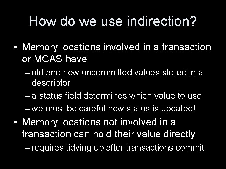 How do we use indirection? • Memory locations involved in a transaction or MCAS