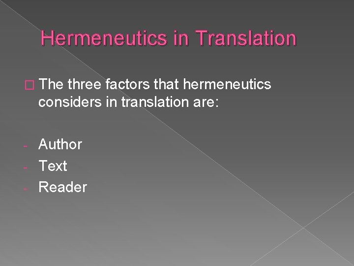 Hermeneutics in Translation � The three factors that hermeneutics considers in translation are: Author