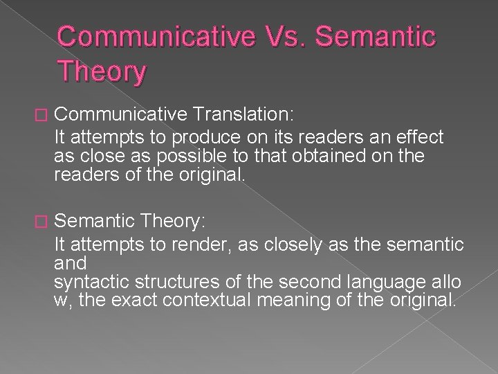 Communicative Vs. Semantic Theory � Communicative Translation: It attempts to produce on its readers