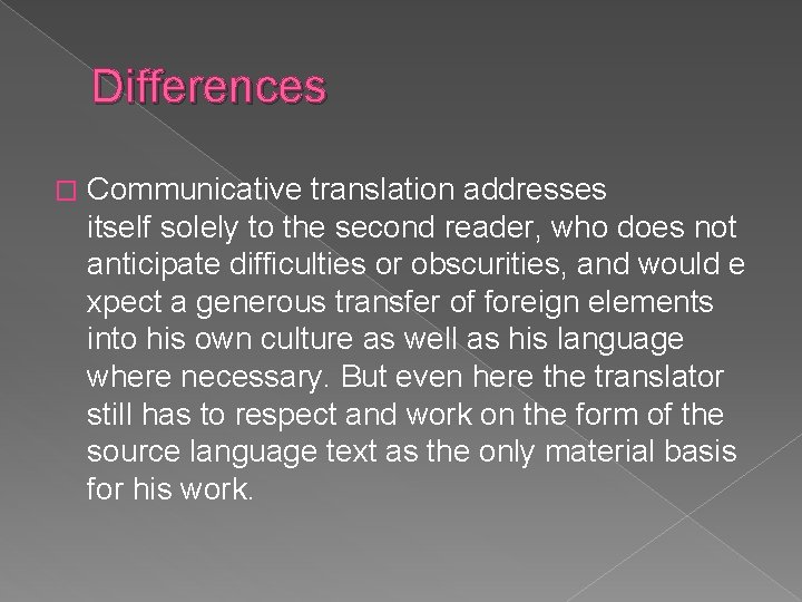 Differences � Communicative translation addresses itself solely to the second reader, who does not