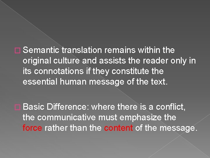� Semantic translation remains within the original culture and assists the reader only in