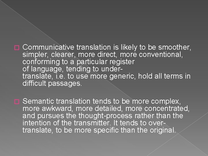 � Communicative translation is likely to be smoother, simpler, clearer, more direct, more conventional,