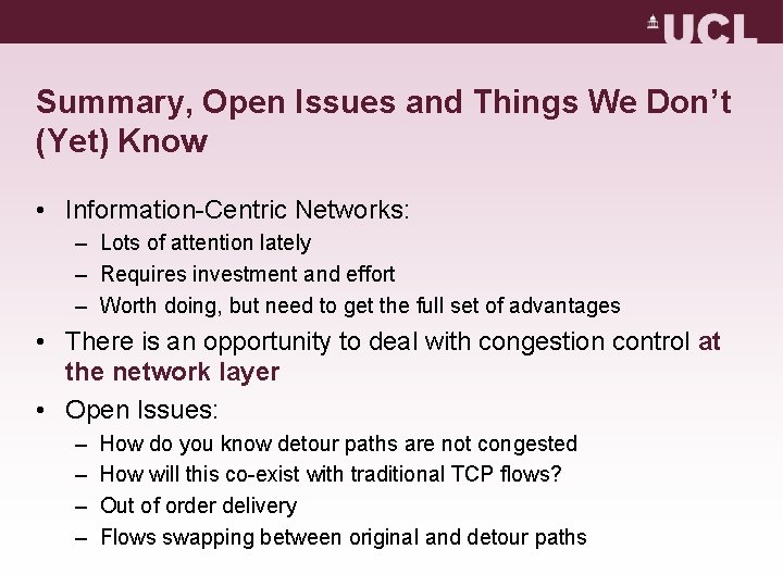 Summary, Open Issues and Things We Don’t (Yet) Know • Information-Centric Networks: – Lots