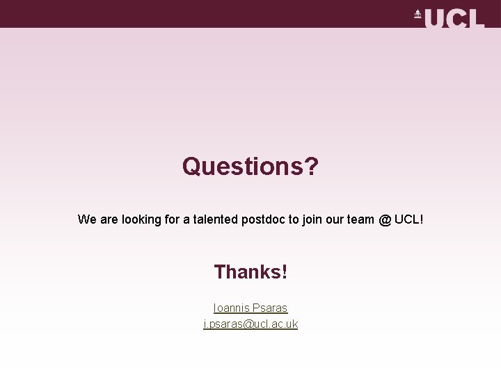 Questions? We are looking for a talented postdoc to join our team @ UCL!