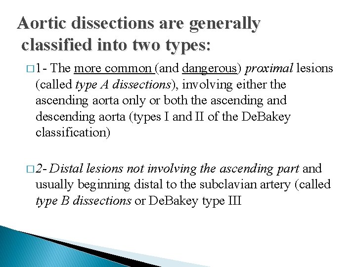 Aortic dissections are generally classified into two types: � 1 - The more common