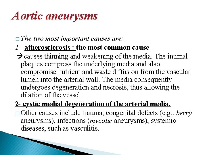 Aortic aneurysms � The two most important causes are: 1 - atherosclerosis : the