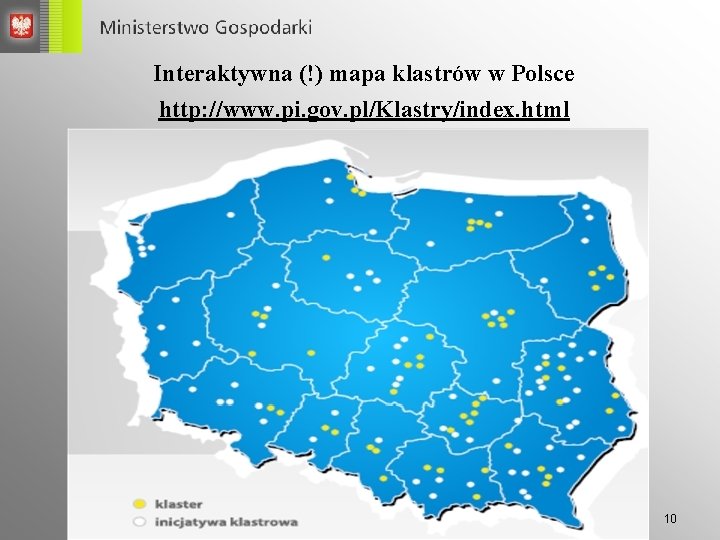 Interaktywna (!) mapa klastrów w Polsce http: //www. pi. gov. pl/Klastry/index. html 10 