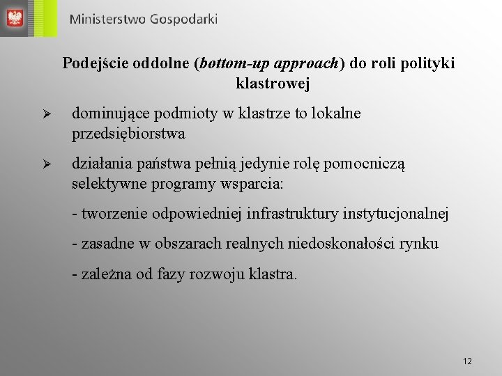 Podejście oddolne (bottom-up approach) do roli polityki klastrowej Ø dominujące podmioty w klastrze to