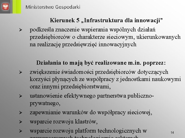 Kierunek 5 „Infrastruktura dla innowacji” Ø Ø Ø podkreśla znaczenie wspierania wspólnych działań przedsiębiorców