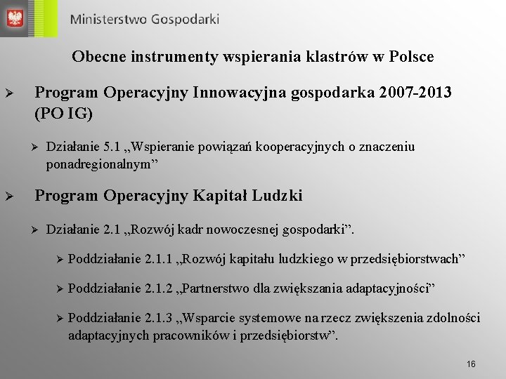 Obecne instrumenty wspierania klastrów w Polsce Ø Program Operacyjny Innowacyjna gospodarka 2007 -2013 (PO