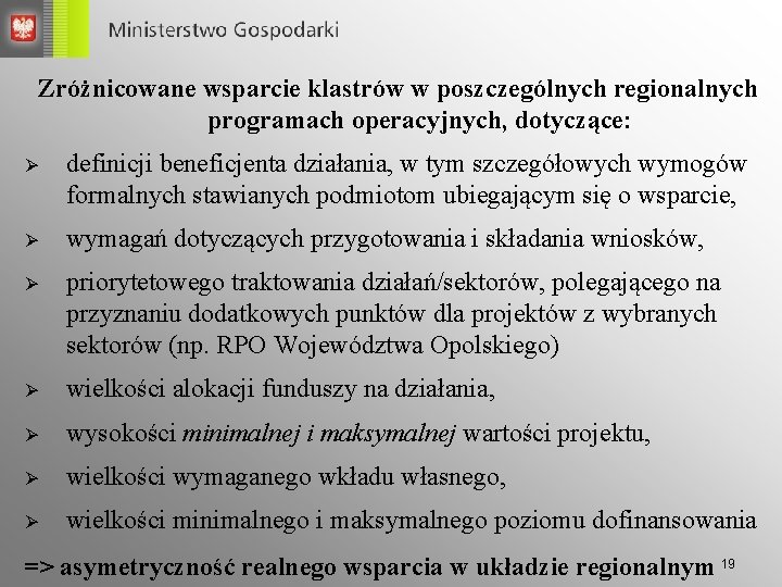 Zróżnicowane wsparcie klastrów w poszczególnych regionalnych programach operacyjnych, dotyczące: Ø definicji beneficjenta działania, w Zróżnicowane wsparcie klastrów w poszczególnych regionalnych programach operacyjnych, dotyczące: Ø definicji beneficjenta działania, w