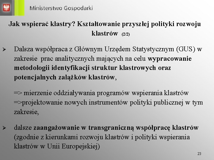 Jak wspierać klastry? Kształtowanie przyszłej polityki rozwoju klastrów (2/2) Ø Dalsza współpraca z Głównym