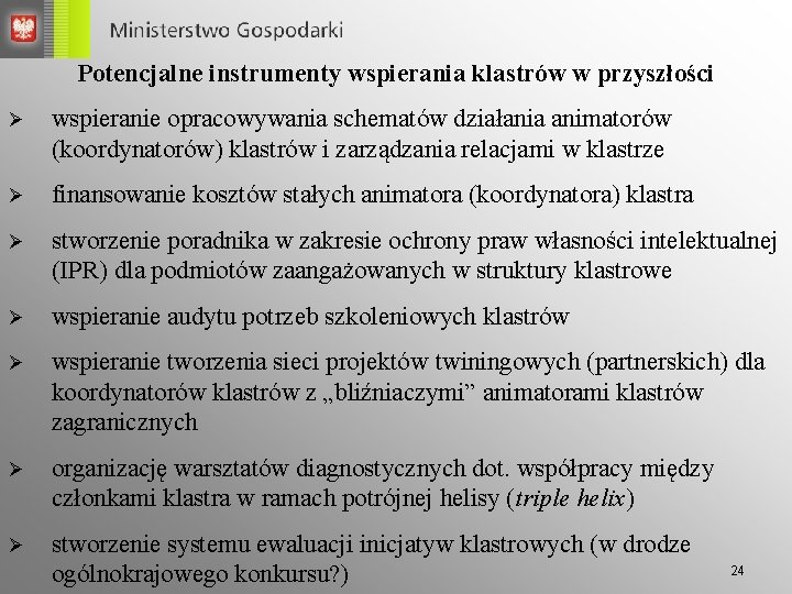 Potencjalne instrumenty wspierania klastrów w przyszłości Ø wspieranie opracowywania schematów działania animatorów (koordynatorów) klastrów