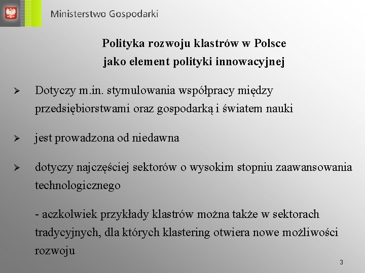 Polityka rozwoju klastrów w Polsce jako element polityki innowacyjnej Ø Dotyczy m. in. stymulowania
