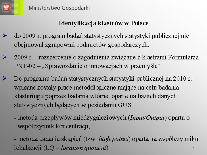 Identyfikacja klastrów w Polsce Ø do 2009 r. program badań statystycznych statystyki publicznej nie Identyfikacja klastrów w Polsce Ø do 2009 r. program badań statystycznych statystyki publicznej nie