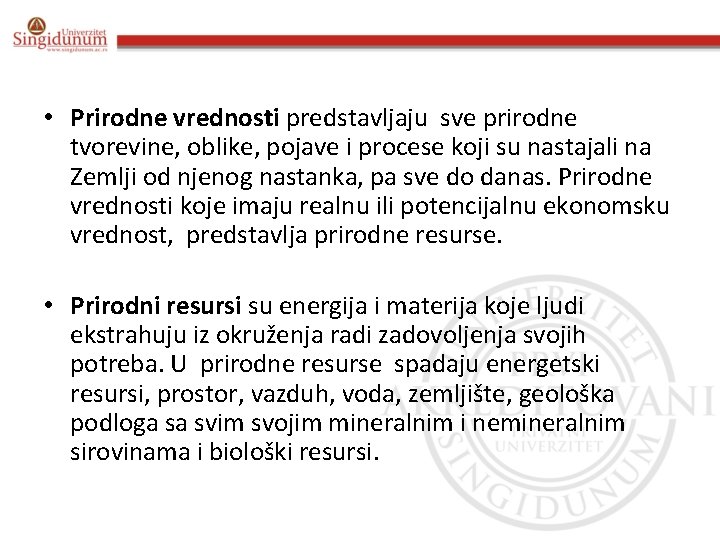  • Prirodne vrednosti predstavlјaju sve prirodne tvorevine, oblike, pojave i procese koji su