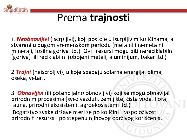 Prema trajnosti 1. Neobnovlјivi (iscrplјivi), koji postoje u iscrplјivim količinama, a stvarani u dugom