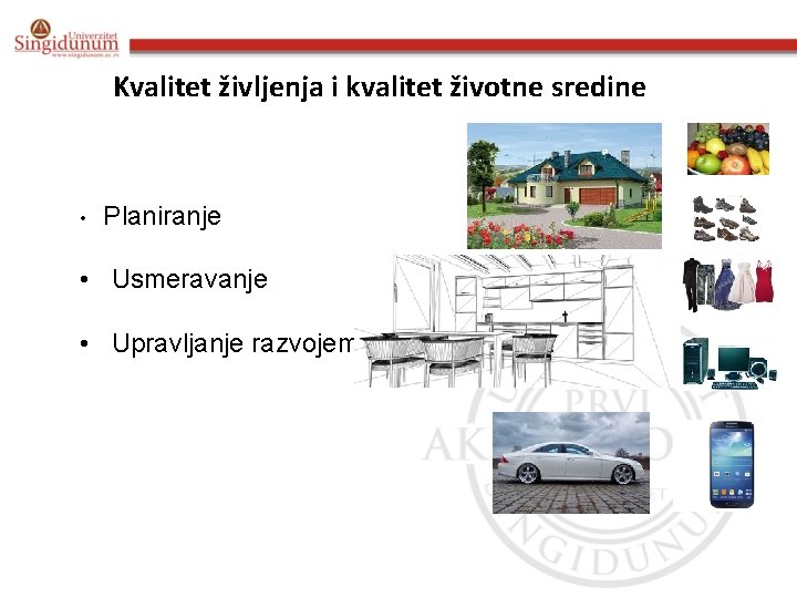 Kvalitet življenja i kvalitet životne sredine • Planiranje • Usmeravanje • Upravljanje razvojem 